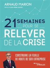 21 semaines pour se relever de la crise : construire la feuille de route de son entreprise - Arnaud Marion