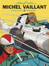 Michel Vaillant : histoires courtes. Vol. 1. Origines - Jean Graton