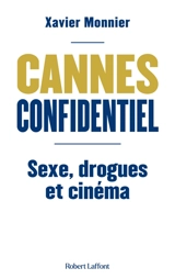 Cannes confidentiel : sexe, drogues et cinéma - Xavier Monnier