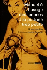 Manuel à l'usage des femmes à la poitrine trop petite : collection re-créative d'annonces publicitaires parues dans la presse féminine : 1950-1970 - Bruno Lagabbe