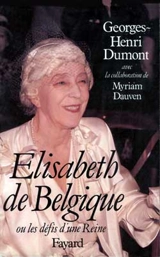 Elisabeth de Belgique ou les Défis d'une reine - Georges-Henri Dumont