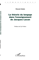 La théorie du langage dans l'enseignement de Jacques Lacan - Vincent Calais