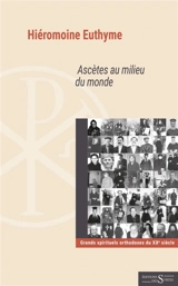 Ascètes au milieu du monde : grands spirituels orthodoxes du XXe siècle - Euthyme