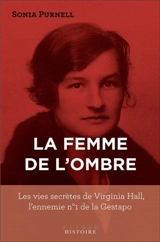 La femme de l'ombre : les vies secrètes de Virginia Hall, l'ennemie n° 1 de la Gestapo - Sonia Purnell