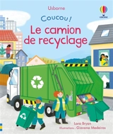 Coucou !. Le camion de recyclage - Lara Bryan