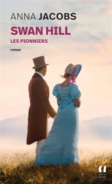 Swan Hill. Vol. 1. Les pionniers - Anna Jacobs