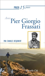 Prier 15 jours avec Pier Giorgio Frassati : étudiant engagé - Charles Desjobert