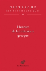 Ecrits philologiques. Vol. 11. Histoire de la littérature grecque - Friedrich Nietzsche