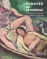 André Dunoyer de Segonzac : la force de la nature, l'amour de la vie - Michel Charzat