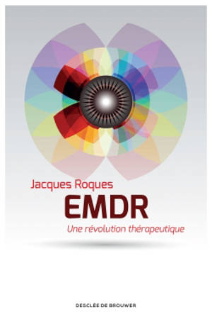 EMDR : une révolution thérapeutique - Jacques Roques