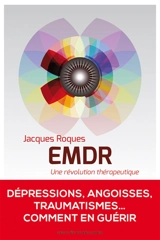 EMDR : une révolution thérapeutique - Jacques Roques