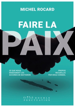 Faire la paix : ce que nous enseignent les accords de Matignon - Michel Rocard