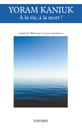 A la vie, à la mort ! - Yoram Kaniuk