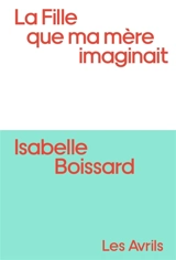 La fille que ma mère imaginait - Isabelle Boissard