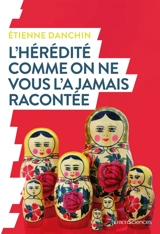 L'hérédité comme on ne vous l'a jamais racontée - Etienne Danchin