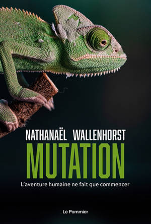 Mutation : l'aventure humaine ne fait que commencer - Nathanaël Wallenhorst