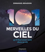101 merveilles du ciel qu'il faut avoir vues dans sa vie - Emmanuel Beaudoin