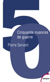 Cinquante nuances de guerre : et si la France était le meilleur rempart contre la barbarie et la tyrannie ? - Pierre Servent