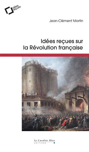 Idées reçues sur la Révolution française - Jean-Clément Martin