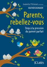 Parents, rebellez-vous : stop à la pression du parent parfait - Heather Shumaker