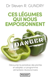 Ces légumes qui nous empoisonnent : les dangers cachés de l'alimentation saine - Steven R. Gundry