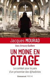 Un moine en otage : le combat pour la paix d'un prisonnier des djihadistes - Jacques Mourad