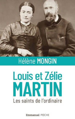 Louis et Zélie Martin : les saints de l'ordinaire - Hélène Mongin