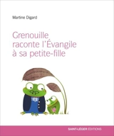 Grenouille raconte l’Evangile à sa petite-fille - Martine Digard