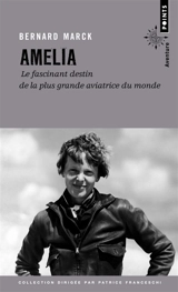 Amelia : le fascinant destin de la plus grande aviatrice du monde - Bernard Marck