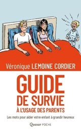 Guide de survie à l'usage des parents : les mots pour aider votre enfant à grandir heureux - Véronique Lemoine Cordier