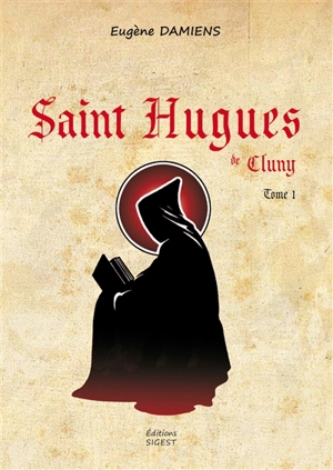 Saint Hugues de Cluny. Vol. 1 - Eugène Damiens