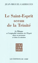 Le Saint-Esprit sceau de la Trinité : le Filioque et l'originalité trinitaire de l'Esprit dans sa personne et dans sa mission - Jean-Michel Guarrigues