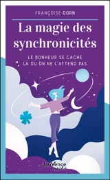 La magie des synchronicités : le bonheur se cache là où on ne l'attend pas - Françoise Dorn