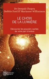 Le choix de la lumière : découvrez les pouvoirs cachés de votre part d'ombre - Deepak Chopra