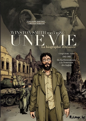 Une vie : Winston Smith, 1903-1984 : la biographie retrouvée. Vol. 5. 1945-1962, du Kurfürstendamm à la promenade des Anglais - Christian Perrissin