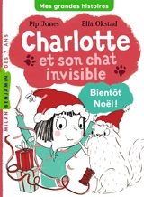 Charlotte et son chat invisible. Vol. 4. Bientôt Noël ! - Pip Jones