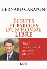 Ecrits et paroles d'un homme libre - Bernard Carayon