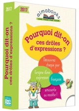 Pourquoi dit-on ces drôles d'expressions ? 2017 : découvrez chaque jour l'origine d'une expression française amusante ou insolite ! - Emmanuelle Rocca-Poliméni