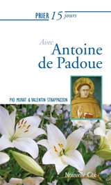 Prier 15 jours avec Antoine de Padoue - Pio Murat