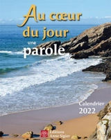 Au coeur du jour une parole : Calendrier 2022 - Anne Sigier (Editions)