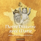 Notre histoire avec Marie : retrouver les racines chrétiennes de la France