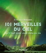 101 merveilles du ciel qu'il faut avoir vues dans sa vie - Emmanuel Beaudoin