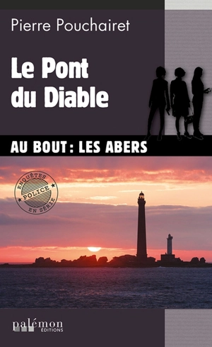 Les trois Brestoises. Vol. 7. Le pont du diable : au bout : les Abers - Pierre Pouchairet