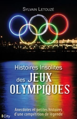 Histoires insolites des jeux Olympiques : anecdotes et petites histoires d'une compétition de légende - Sylvain Letouzé