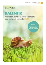 Ralentir : méditation, plantes et huiles essentielles pour prendre le temps de vivre - Sylvie Verbois