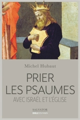 Prier les Psaumes avec Israël et l'Eglise - Michel Hubaut