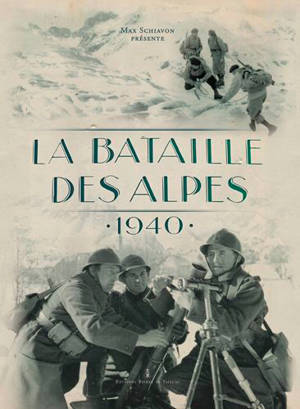 La bataille des Alpes : 1940 : armée des Alpes - Max Schiavon