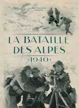 La bataille des Alpes : 1940 : armée des Alpes - Max Schiavon