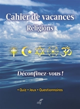Cahiers de vacances religions : déconfinez-vous ! : quiz, jeux, questionnaires - Catherine Golliau