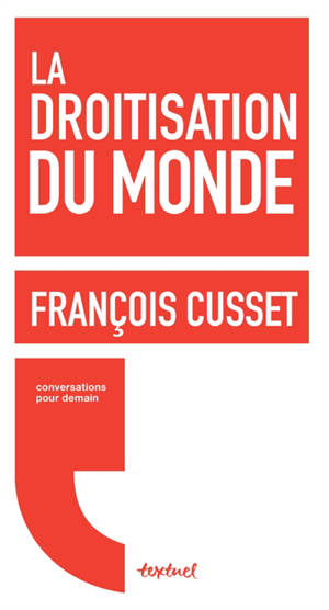 La droitisation du monde - François Cusset